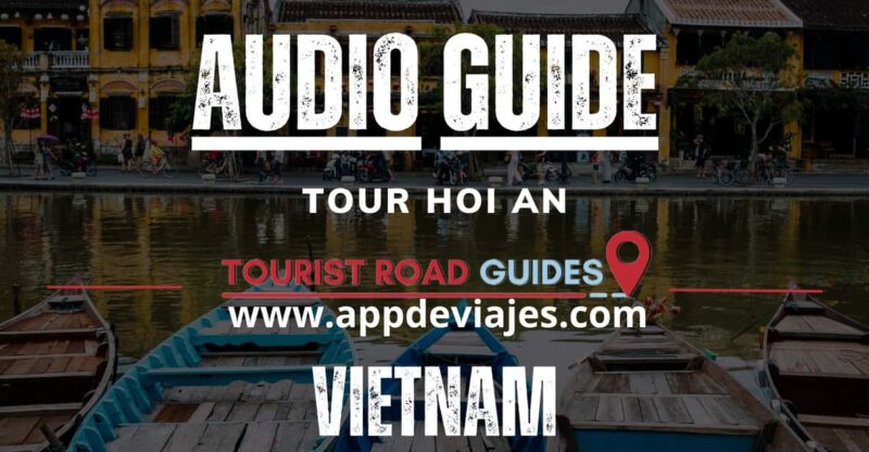 App Self-Guided: Tour Hoi an - Vietnam - Key Points