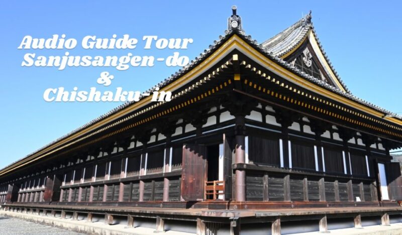 Audio Guide Tour Sanjusangen-do & Chishaku-in - Exploring Sanjusangen-do