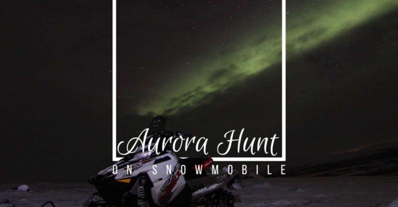 Aurora Hunt on Snowmobile - Small Groups - Good To Know