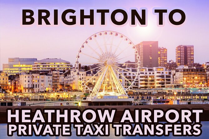 Brighton to Heathrow Airport Private Taxi Transfers - Booking Information and Reviews