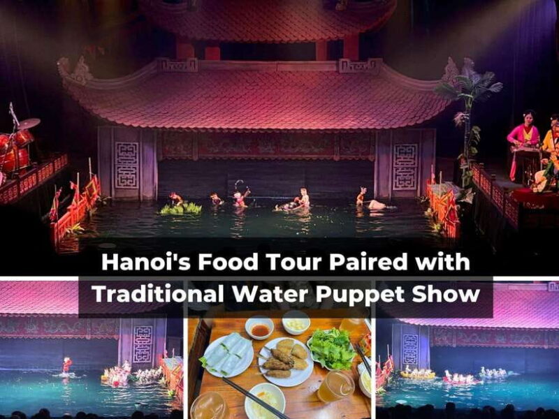 Hanois Food Tour Paired With Water Puppet Show - Discovering the Art of Water Puppetry