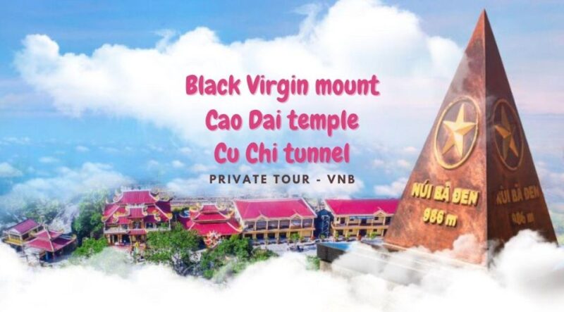 HCM: Private Black Virgin Mount - Cao Dai Temple - Cu Chi Tp - Key Points