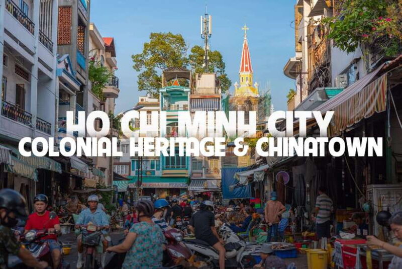 Ho Chi Minh City Tour With Colonial Heritage & Chinatown - Transportation and Inclusions
