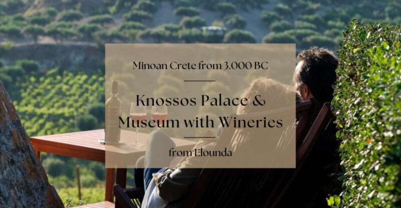 Luxury Tour From Elounda: Knosos Palace & Museum With Winery - Discovering Award-Winning Cretan Wineries