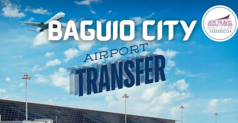 MANILA AIRPORT TO BAGUIO CITY TRANSFERS - Experience Highlights