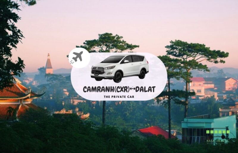 Private Car : Cam Ranh Airport <=> Da Lat - Transit Time and Destinations