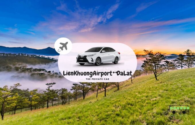 Private Car: Lien Khuong Airport <=> Dalat - Recap
