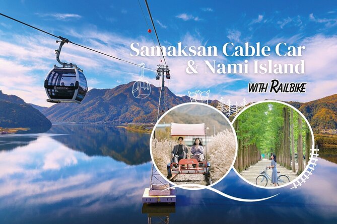 Samaksan Cable Car and Nami Island Day Escape With Railbike - Exploring Samaksan Cable Car
