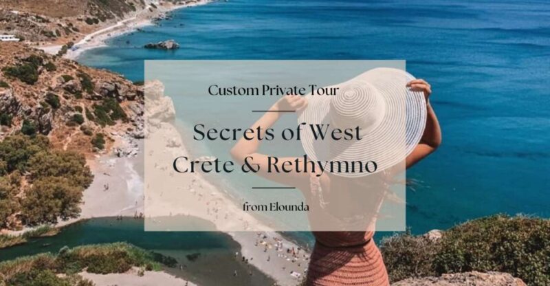 Secrets of West Crete & Rethymno Private Tour From Elounda - Gorge Discoveries