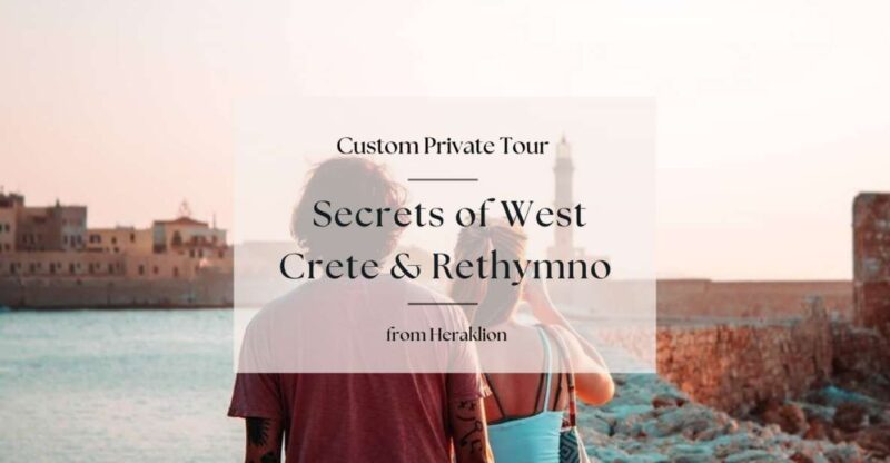 Secrets of West Crete & Rethymno Private Tour From Heraklion - Experience the Ancient Town