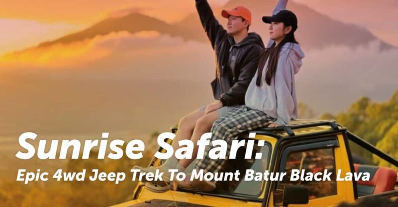 Sunrise Safari: Epic 4WD Jeep Trek to Mount Batur Black Lava - Itinerary and Logistics
