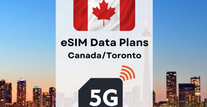 Toronto : Esim Internet Data Plan for Canada 4g/5g - Key Features Explained