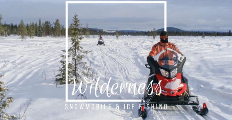 Wilderness Tour With Snowmobile & Ice Fishing - Good To Know